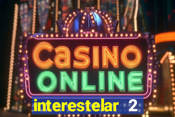 interestelar 2 trailer dublado